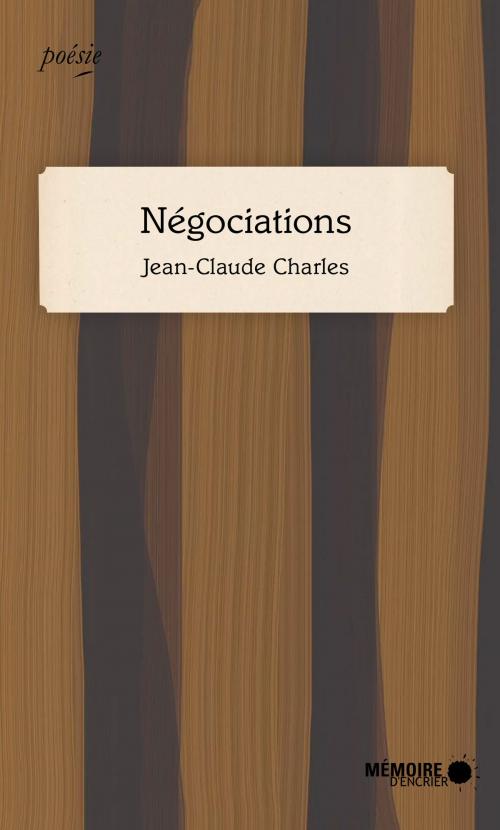 Cover of the book Négociations by Jean-Claude Charles, Mémoire d'encrier