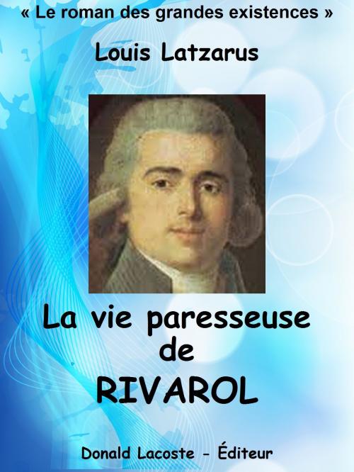 Cover of the book La vie paresseuse de Rivarol by Louis Latzarus, Donald Lacoste - Éditeur
