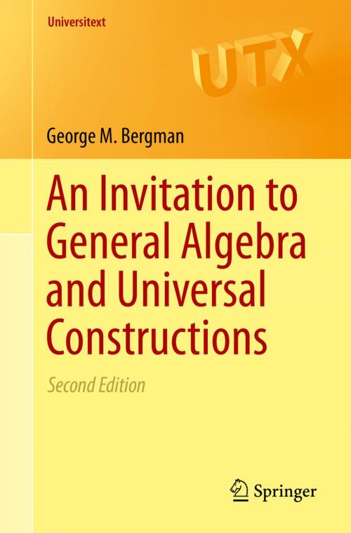 Cover of the book An Invitation to General Algebra and Universal Constructions by George M. Bergman, Springer International Publishing