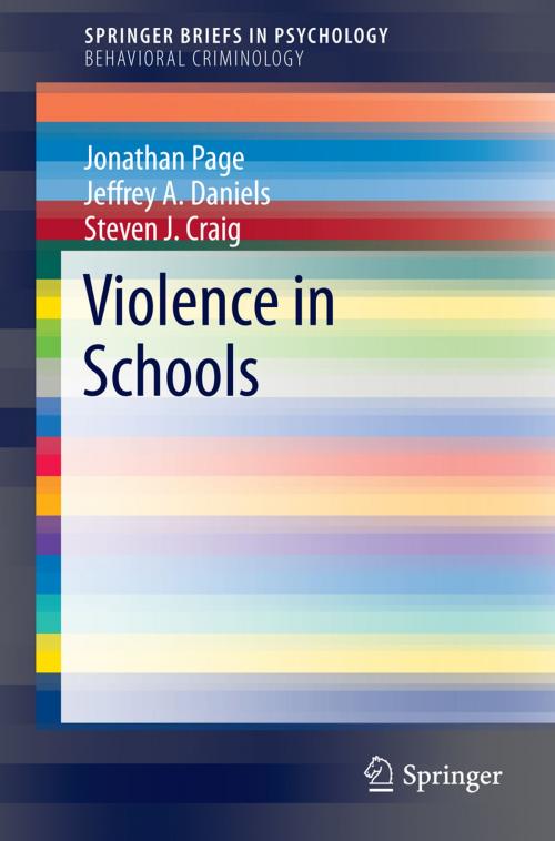 Cover of the book Violence in Schools by Jonathan Page, Jeffrey A. Daniels, Steven J. Craig, Springer International Publishing