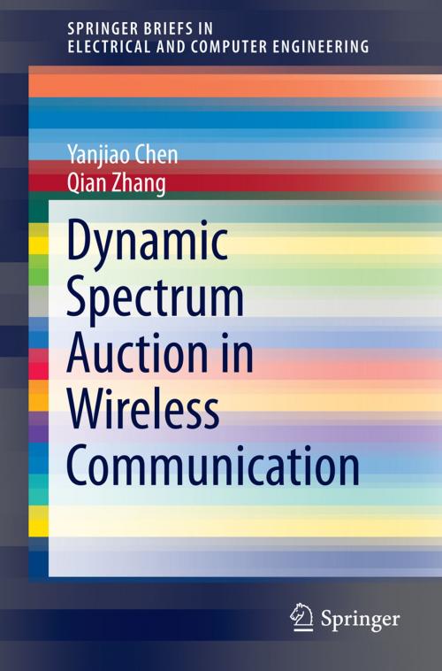 Cover of the book Dynamic Spectrum Auction in Wireless Communication by Yanjiao Chen, Qian Zhang, Springer International Publishing