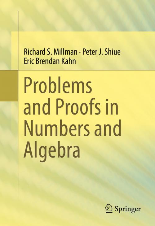 Cover of the book Problems and Proofs in Numbers and Algebra by Peter J. Shiue, Richard S. Millman, Eric Brendan Kahn, Springer International Publishing