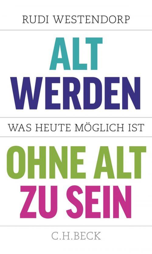 Cover of the book Alt werden, ohne alt zu sein by Rudi Westendorp, C.H.Beck
