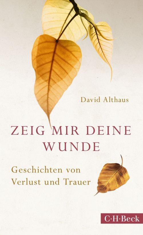 Cover of the book Zeig mir deine Wunde by David Althaus, C.H.Beck