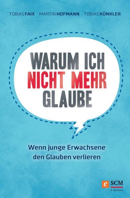 Cover of the book Warum ich nicht mehr glaube by Tobias Faix, Martin Hofmann, Tobias Künkler, SCM R.Brockhaus