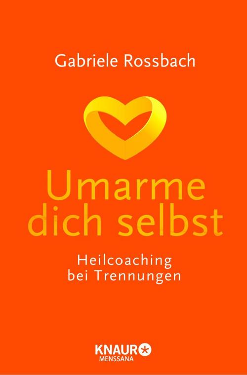 Cover of the book Umarme dich selbst by Gabriele Rossbach, Knaur MensSana eBook