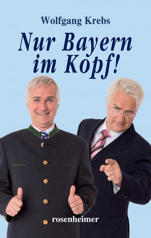 Cover of the book Nur Bayern im Kopf by Wolfgang Krebs, Rosenheimer Verlagshaus