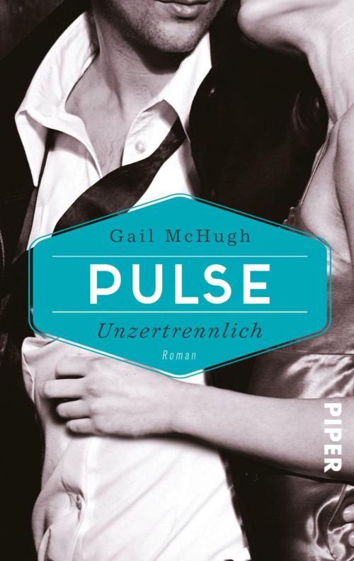 Cover of the book Pulse - Unzertrennlich by Gail McHugh, Piper ebooks