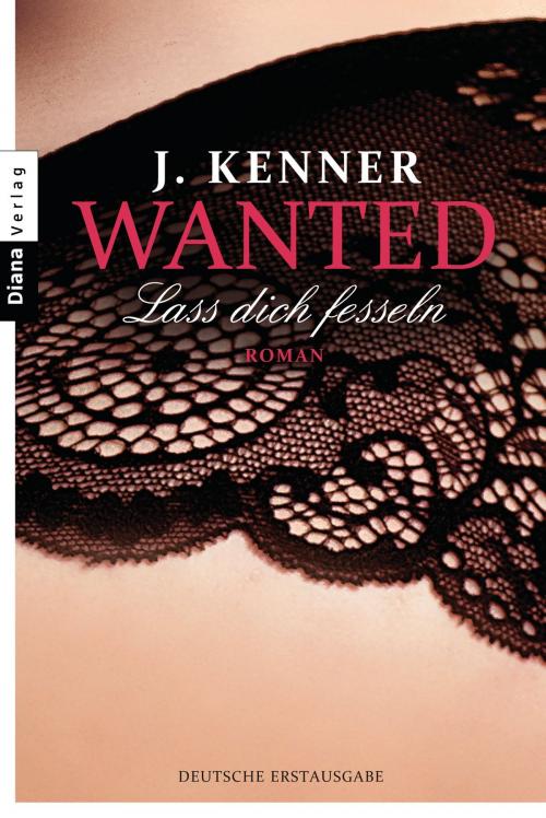 Cover of the book Wanted (2): Lass dich fesseln by J. Kenner, Diana Verlag