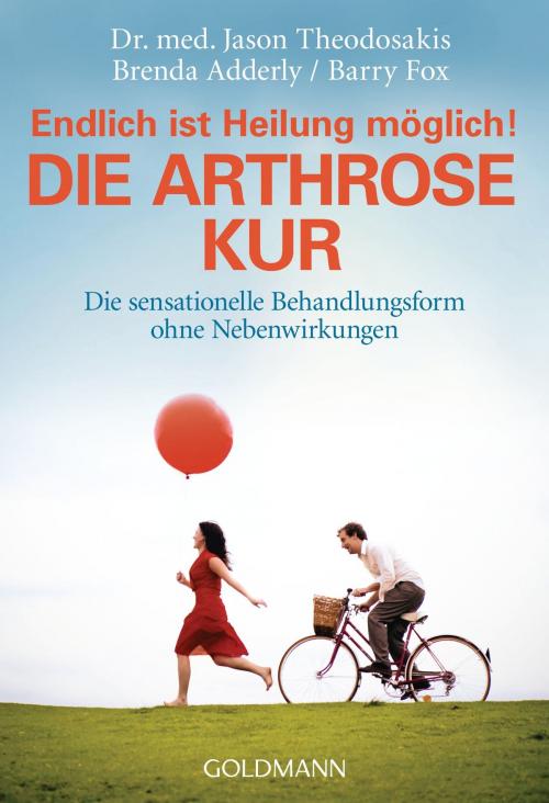 Cover of the book Die Arthrose Kur - Endlich ist Heilung möglich! by Jason Theodosakis, Brenda Adderly, Barry Fox, Goldmann Verlag