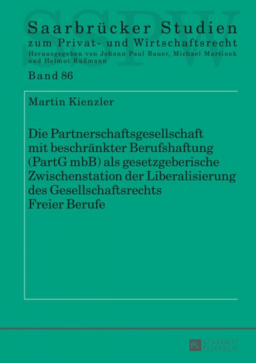 Cover of the book Die Partnerschaftsgesellschaft mit beschraenkter Berufshaftung (PartG mbB) als gesetzgeberische Zwischenstation der Liberalisierung des Gesellschaftsrechts Freier Berufe by Martin Kienzler, Peter Lang