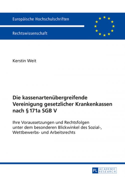 Cover of the book Die kassenartenuebergreifende Vereinigung gesetzlicher Krankenkassen nach § 171a SGB V by Kerstin Weit, Peter Lang