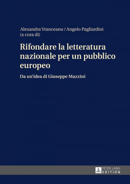 Cover of the book Rifondare la letteratura nazionale per un pubblico europeo by , Peter Lang
