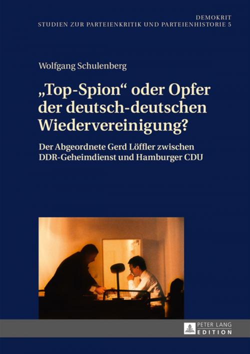 Cover of the book «Top-Spion» oder Opfer der deutsch-deutschen Wiedervereinigung? by Wolfgang Schulenberg, Peter Lang