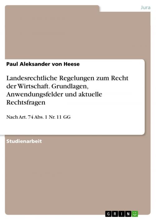 Cover of the book Landesrechtliche Regelungen zum Recht der Wirtschaft. Grundlagen, Anwendungsfelder und aktuelle Rechtsfragen by Paul Aleksander von Heese, GRIN Verlag