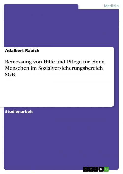 Cover of the book Bemessung von Hilfe und Pflege für einen Menschen im Sozialversicherungsbereich SGB by Adalbert Rabich, GRIN Verlag