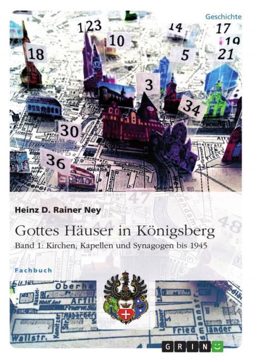 Cover of the book Gottes Häuser in Königsberg. Band 1: Kirchen, Kapellen und Synagogen bis 1945 by Heinz D. Rainer Ney, GRIN Verlag