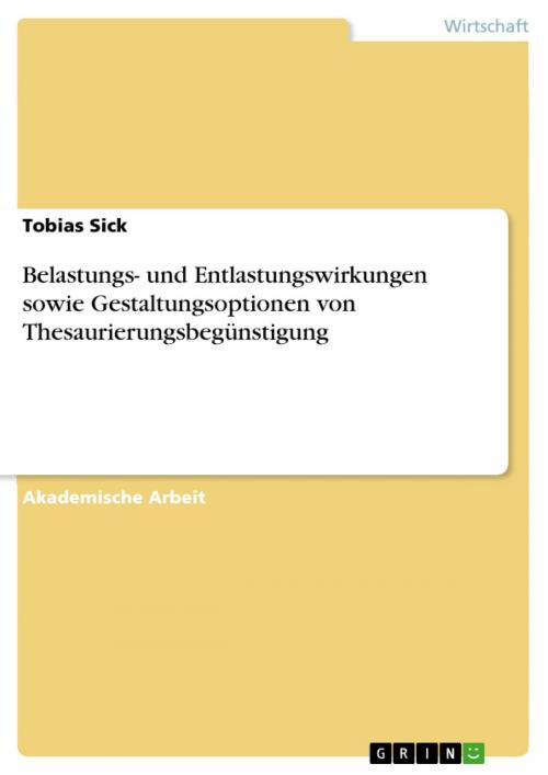 Cover of the book Belastungs- und Entlastungswirkungen sowie Gestaltungsoptionen von Thesaurierungsbegünstigung by Tobias Sick, GRIN Verlag