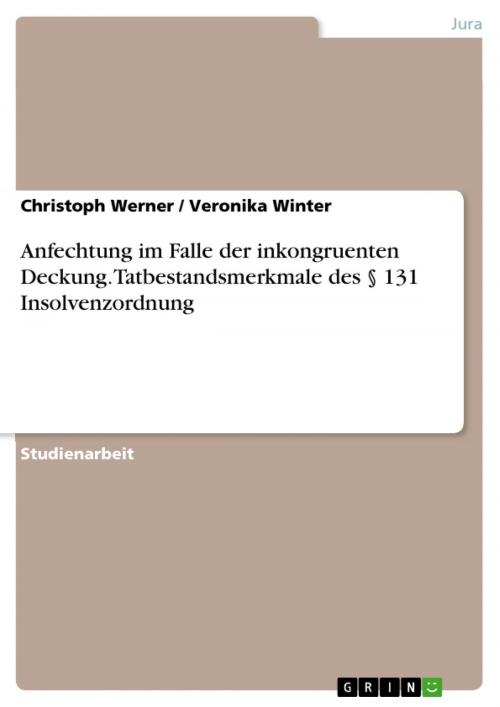 Cover of the book Anfechtung im Falle der inkongruenten Deckung. Tatbestandsmerkmale des § 131 Insolvenzordnung by Christoph Werner, Veronika Winter, GRIN Verlag