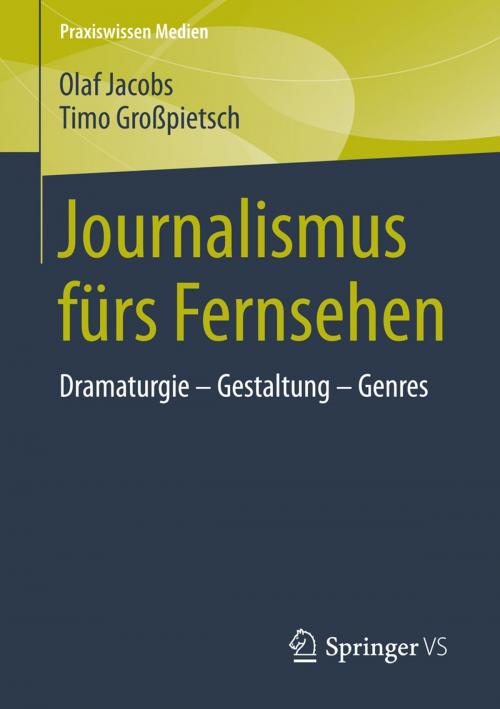 Cover of the book Journalismus fürs Fernsehen by Olaf Jacobs, Timo Großpietsch, Springer Fachmedien Wiesbaden