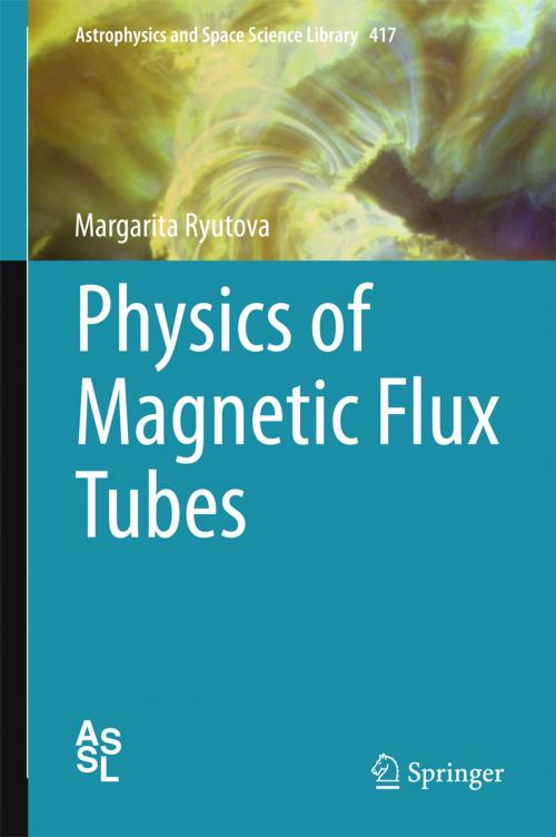 Cover of the book Physics of Magnetic Flux Tubes by Margarita Ryutova, Springer Berlin Heidelberg