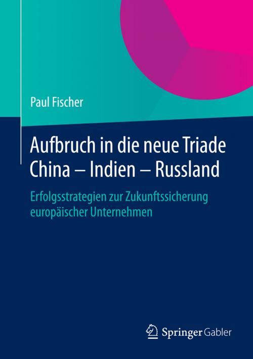 Cover of the book Aufbruch in die neue Triade China – Indien – Russland by Paul Fischer, Springer Berlin Heidelberg