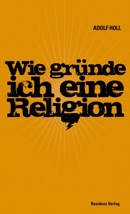 Cover of the book Wie gründe ich eine Religion by Adolf Holl, Residenz Verlag