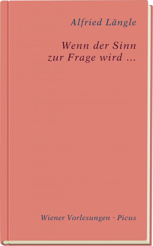 Cover of the book Wenn der Sinn zur Frage wird … by Alfried Längle, Picus Verlag