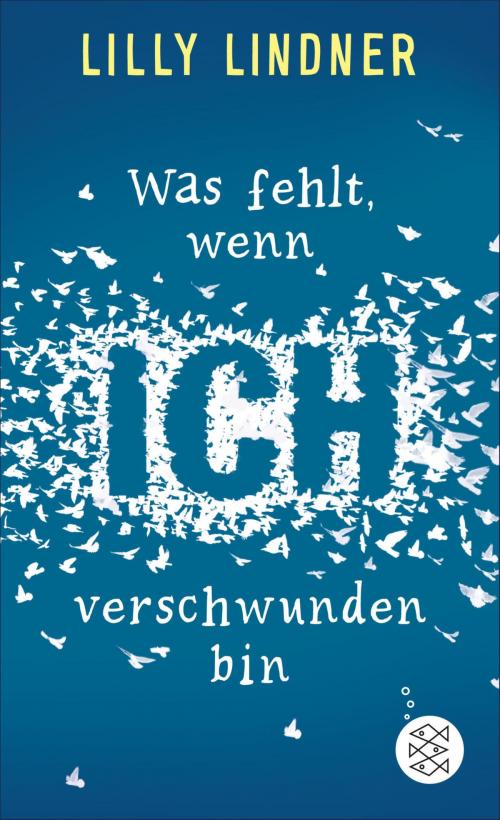 Cover of the book Was fehlt, wenn ich verschwunden bin by Lilly Lindner, FKJV: FISCHER Kinder- und Jugendbuch E-Books