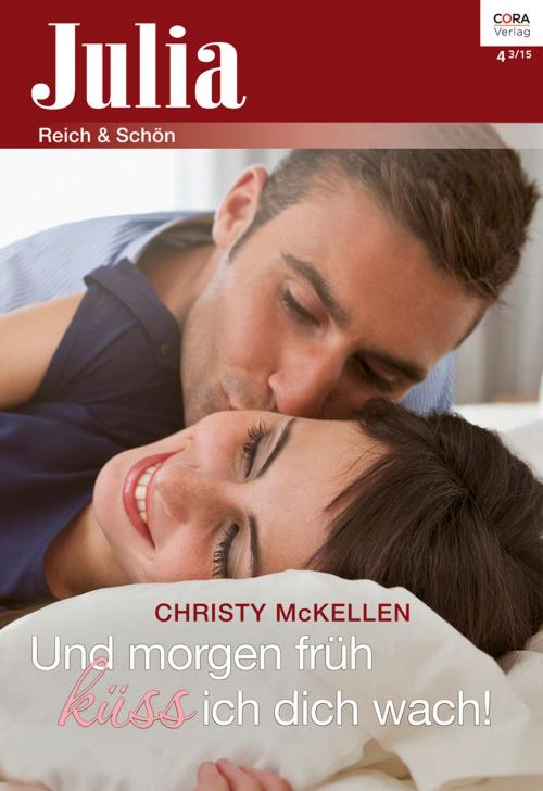 Cover of the book Und morgen früh küss ich dich wach! by Christy McKellen, CORA Verlag