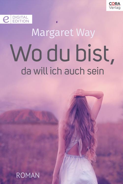 Cover of the book Wo du bist, da will ich auch sein by Margaret Way, CORA Verlag
