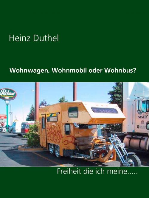 Cover of the book Wohnwagen, Wohnmobil oder Wohnbus? by Heinz Duthel, Books on Demand