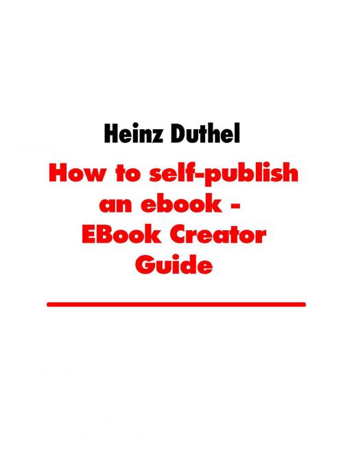 Cover of the book How to self-publish an ebook - EBook Creator Guide by Heinz Duthel, Books on Demand