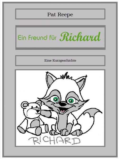 Cover of the book Ein Freund für Richard by Pat Reepe, BoD E-Short
