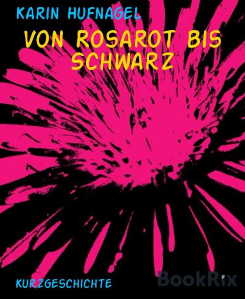 Cover of the book Von Rosarot bis Schwarz by Karin Hufnagel, BookRix