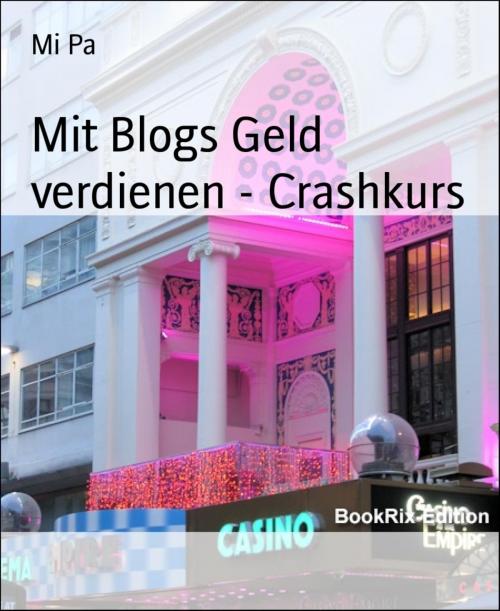 Cover of the book Mit Blogs Geld verdienen - Crashkurs by Mi Pa, BookRix