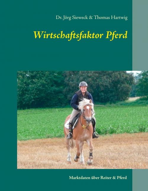 Cover of the book Wirtschaftsfaktor Pferd by Jörg Sieweck, Thomas Hartwig, Books on Demand