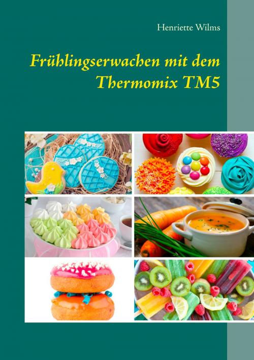Cover of the book Frühlingserwachen mit dem Thermomix TM5 by Henriette Wilms, Books on Demand
