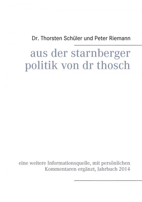 Cover of the book Aus der Starnberger Politik von Dr. Thosch by Thorsten Schüler, Peter Riemann, Books on Demand