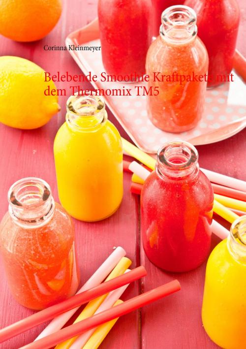 Cover of the book Belebende Smoothie Kraftpakete mit dem Thermomix TM5 by Corinna Kleinmeyer, Books on Demand