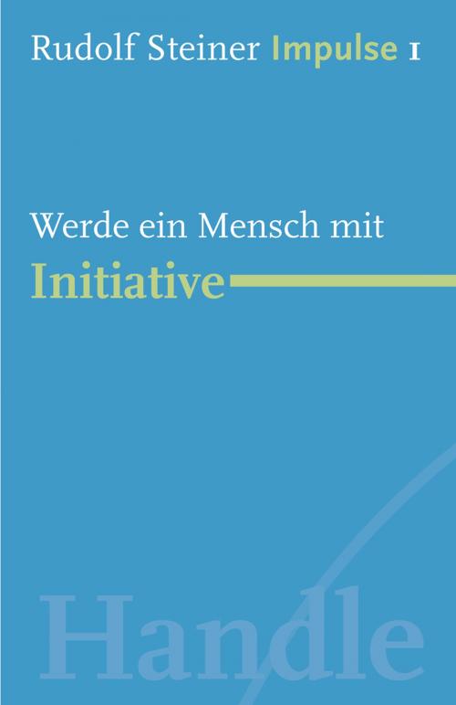 Cover of the book Werde ein Mensch mit Initiative by Rudolf Steiner, Verlag Freies Geistesleben