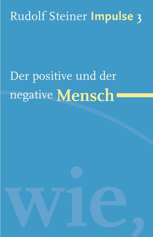 Cover of the book Der positive und der negative Mensch by Rudolf Steiner, Verlag Freies Geistesleben
