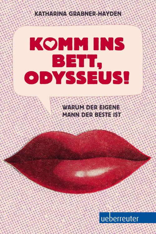 Cover of the book Komm ins Bett, Odysseus! by Katharina Grabner-Hayden, Carl Ueberreuter Verlag GmbH