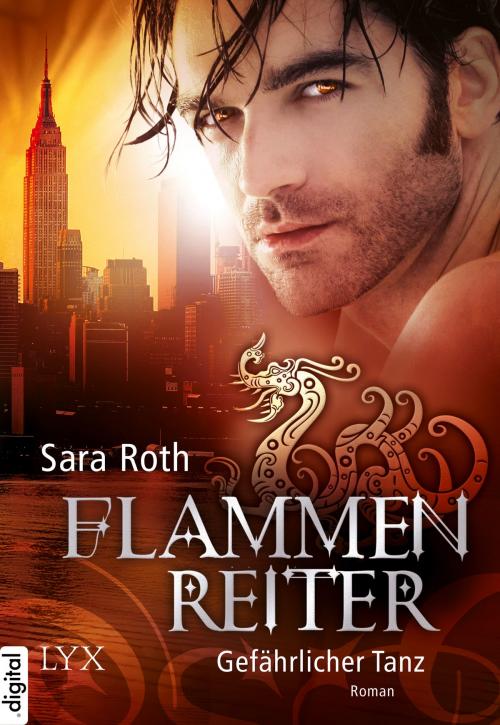 Cover of the book Flammenreiter - Gefährlicher Tanz by Sara Roth, LYX.digital