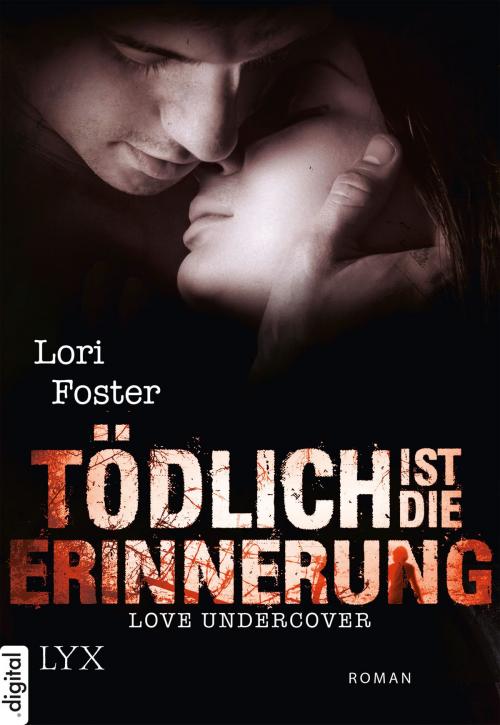 Cover of the book Love Undercover - Tödlich ist die Erinnerung by Lori Foster, LYX.digital