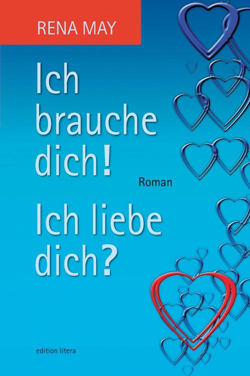 Cover of the book Ich brauche dich! Ich liebe dich? by Rena May, R.G. Fischer Verlag