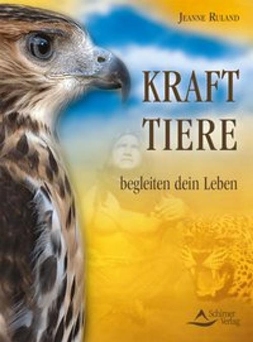 Cover of the book Krafttiere begleiten Dein Leben by Jeanne Ruland, Schirner Verlag
