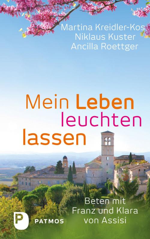 Cover of the book Mein Leben leuchten lassen by Martina Kreidler-Kos, Niklaus Kuster, Ancilla Roettger, Patmos Verlag