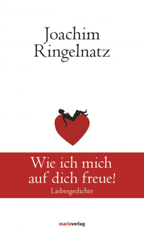 Cover of the book Wie ich mich auf dich freue! by Joachim Ringelnatz, marixverlag