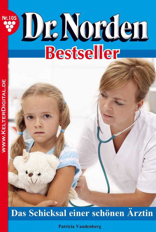Cover of the book Dr. Norden Bestseller 105 – Arztroman by Patricia Vandenberg, Kelter Media